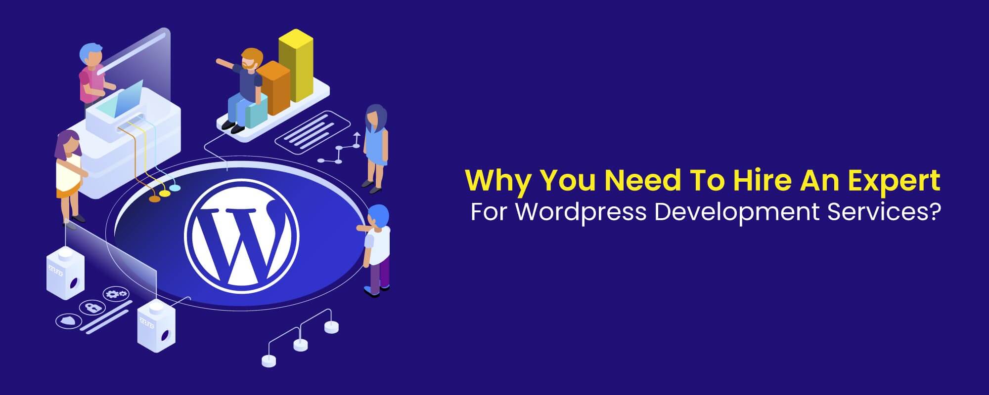 Why You Need To Hire An Expert For Wordpress Development Services